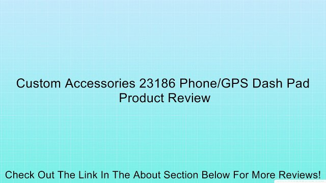 Custom Accessories 23186 Phone/GPS Dash Pad Review