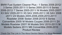 BMW Fuel System Cleaner Plus - 1 Series 2008-2012/ 3 Series 2005-2011/ 5 Series 2005-2011/ 6 Series 2006-2012/ 7 Series 2005-2011/ M Models 2005-2007/ X3 SAV 2005-2011/ X5 SAV 2005-2011/ X6 SAV 2008-2011/ Z4 Models 2005,2006,2009,2010,2011/ Roadster 2008/