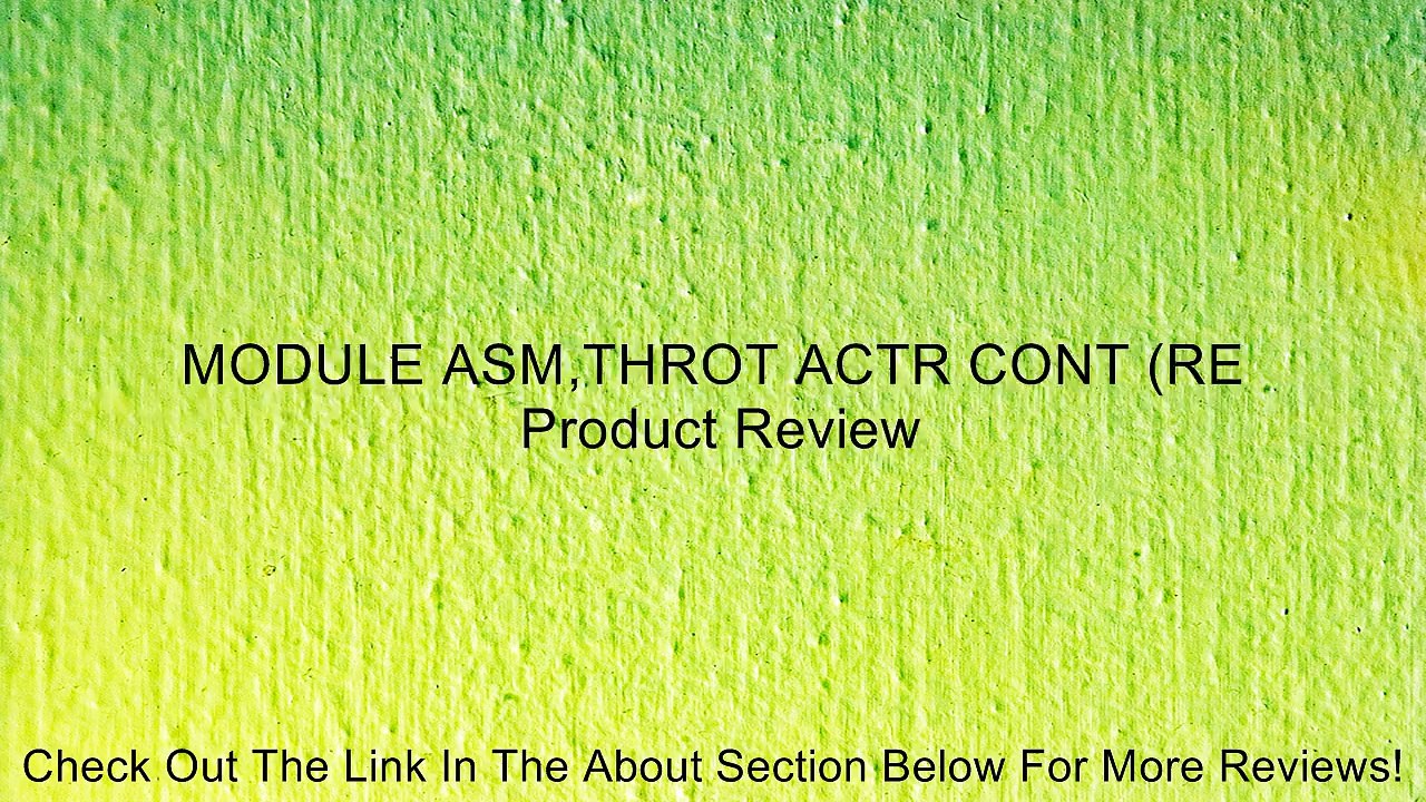 MODULE ASM,THROT ACTR CONT (RE Review