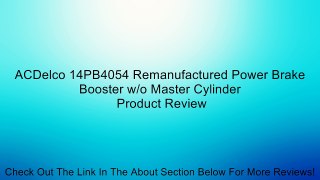 ACDelco 14PB4054 Remanufactured Power Brake Booster w/o Master Cylinder Review