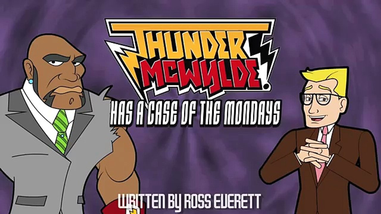 THUNDER MCWYLDE  Has a case of the Mondays