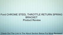 Ford CHROME STEEL THROTTLE RETURN SPRING BRACKET Review