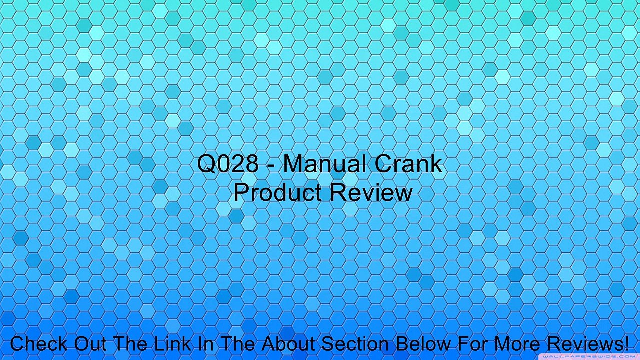 Q028 - Manual Crank Review