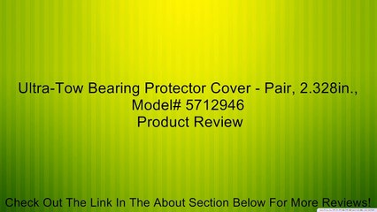 Ultra-Tow Bearing Protector Cover - Pair, 2.328in., Model# 5712946 Review
