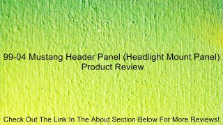99-04 Mustang Header Panel (Headlight Mount Panel) Review