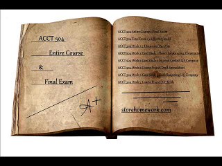 ACCT 504 Entire Course + Final Exam.