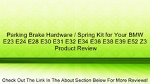 Parking Brake Hardware / Spring Kit for Your BMW E23 E24 E28 E30 E31 E32 E34 E36 E38 E39 E52 Z3 Review