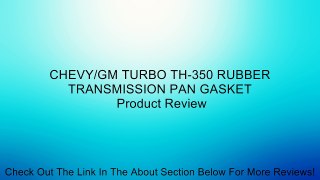 CHEVY/GM TURBO TH-350 RUBBER TRANSMISSION PAN GASKET Review