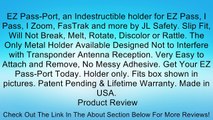 EZ Pass-Port, an Indestructible holder for EZ Pass, I Pass, I Zoom, FasTrak and more by JL Safety. Slip Fit, Will Not Break, Melt, Rotate, Discolor or Rattle. The Only Metal Holder Available Designed Not to Interfere with Transponder Antenna Reception. Ve