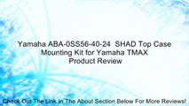 Yamaha ABA-0SS56-40-24  SHAD Top Case Mounting Kit for Yamaha TMAX Review
