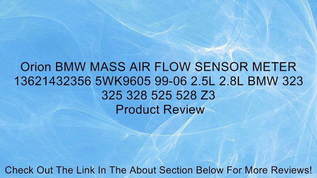 Orion BMW MASS AIR FLOW SENSOR METER 13621432356 5WK9605 99-06 2.5L 2.8L BMW 323 325 328 525 528 Z3 Review
