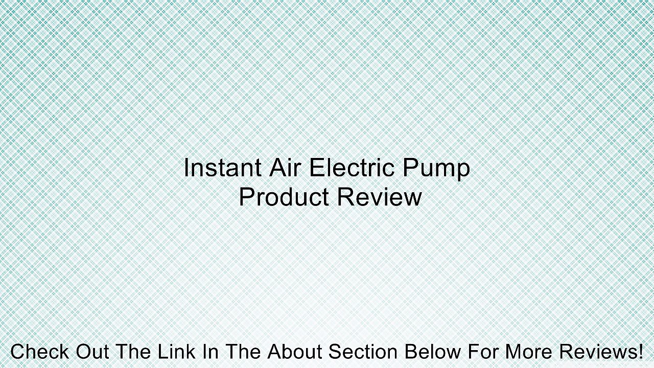 Instant Air Electric Pump Review