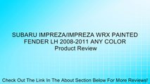 SUBARU IMPREZA/IMPREZA WRX PAINTED FENDER LH 2008-2011 ANY COLOR Review
