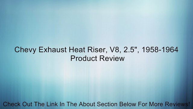 Chevy Exhaust Heat Riser, V8, 2.5 , 1958-1964 Review