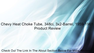 Chevy Heat Choke Tube, 348ci, 3x2-Barrel, 1959-1961 Review