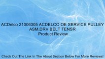 ACDelco 21006305 ACDELCO OE SERVICE PULLEY ASM,DRV BELT TENSR Review