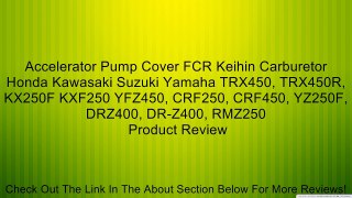Accelerator Pump Cover FCR Keihin Carburetor Honda Kawasaki Suzuki Yamaha TRX450, TRX450R, KX250F KXF250 YFZ450, CRF250, CRF450, YZ250F, DRZ400, DR-Z400, RMZ250 Review
