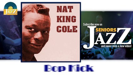 Nat King Cole - Bop Kick (HD) Officiel Seniors Jazz