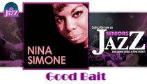 Nina Simone - Good Bait (HD) Officiel Seniors Jazz