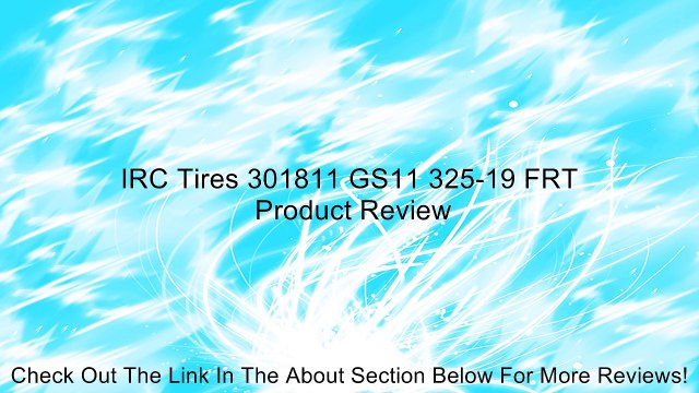 IRC Tires 301811 GS11 325-19 FRT Review