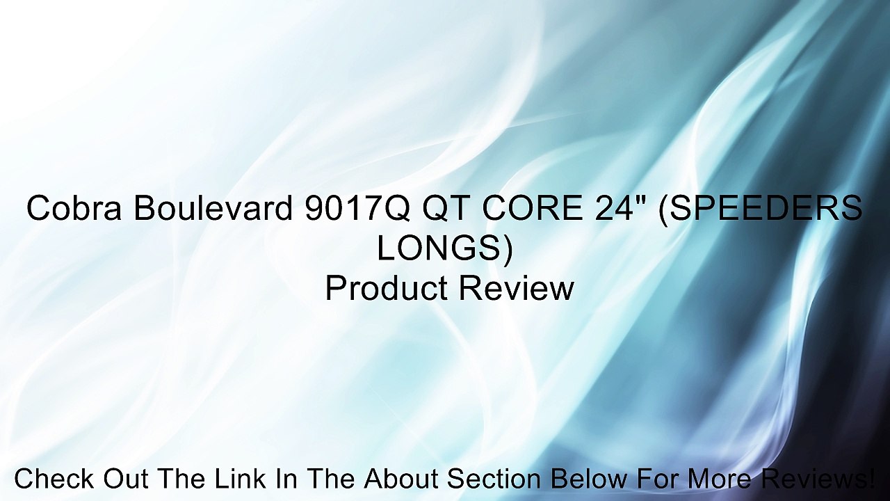 Cobra Boulevard 9017Q QT CORE 24" (SPEEDERS LONGS) Review