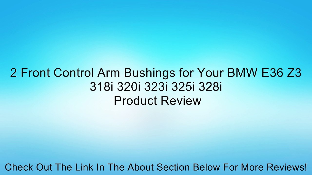 2 Front Control Arm Bushings for Your BMW E36 Z3 318i 320i 323i 325i 328i Review