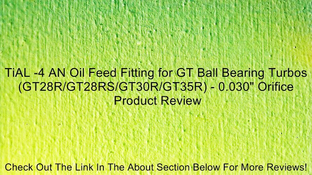 TiAL -4 AN Oil Feed Fitting for GT Ball Bearing Turbos (GT28R/GT28RS/GT30R/GT35R) - 0.030 Orifice Review