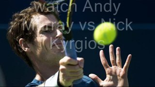 watch aussie Andy Murray vs Nick Kyrgios live tennis