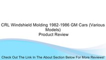 CRL Windshield Molding 1982-1986 GM Cars (Various Models) Review