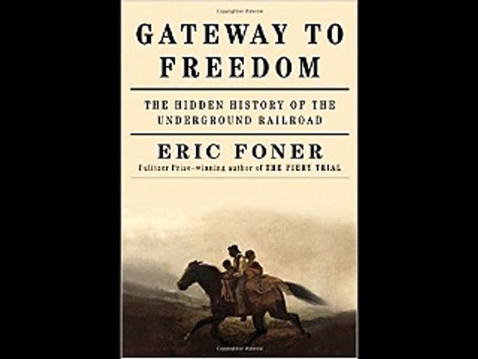 Gateway to Freedom: The Hidden History of the Underground Railroad Eric Foner