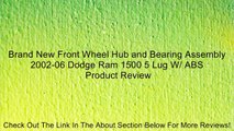 Brand New Front Wheel Hub and Bearing Assembly 2002-06 Dodge Ram 1500 5 Lug W/ ABS Review