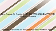 Auto Trans Oil Cooler ACM 17227505826 BMW 323Ci Review