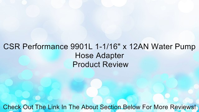 CSR Performance 9901L 1-1/16 x 12AN Water Pump Hose Adapter Review