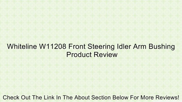 Whiteline W11208 Front Steering Idler Arm Bushing Review