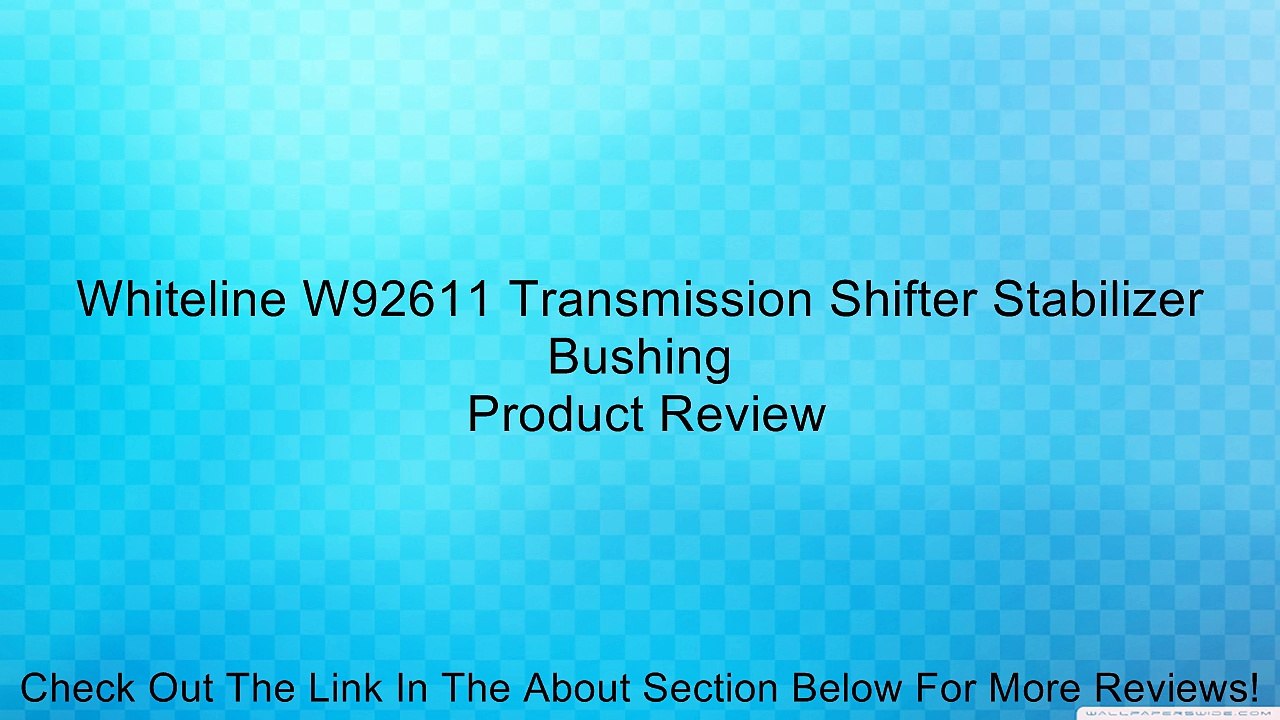 Whiteline W92611 Transmission Shifter Stabilizer Bushing Review