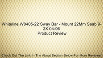 Whiteline W0405-22 Sway Bar - Mount 22Mm Saab 9-2X 04-06 Review