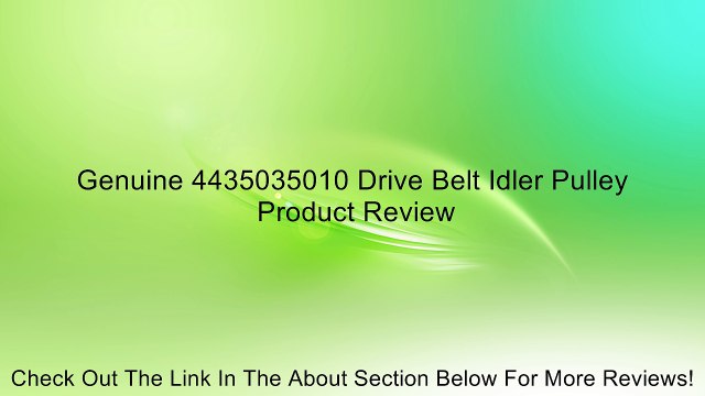 Genuine 4435035010 Drive Belt Idler Pulley Review