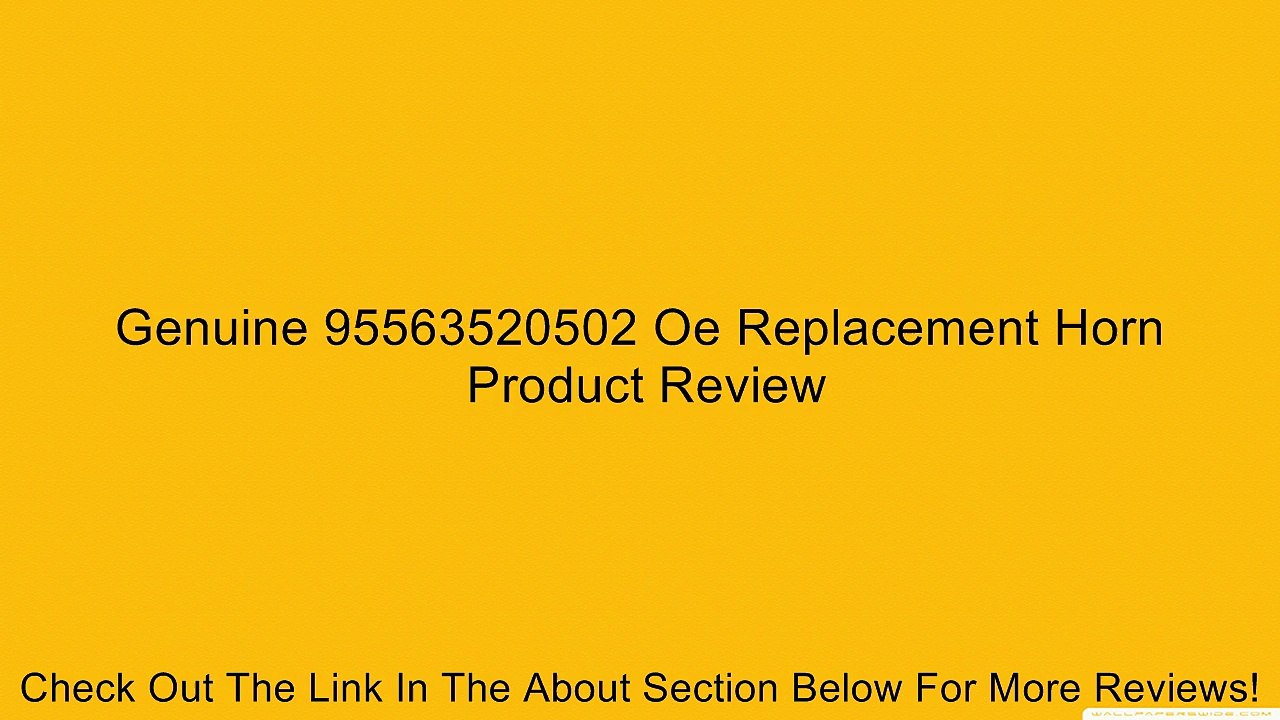 Genuine 95563520502 Oe Replacement Horn Review