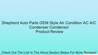 Shepherd Auto Parts OEM Style Air Condition AC A/C Condenser Condensor Review