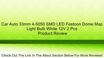 Car Auto 33mm 4-5050 SMD LED Festoon Dome Map Light Bulb White 12V 2 Pcs Review
