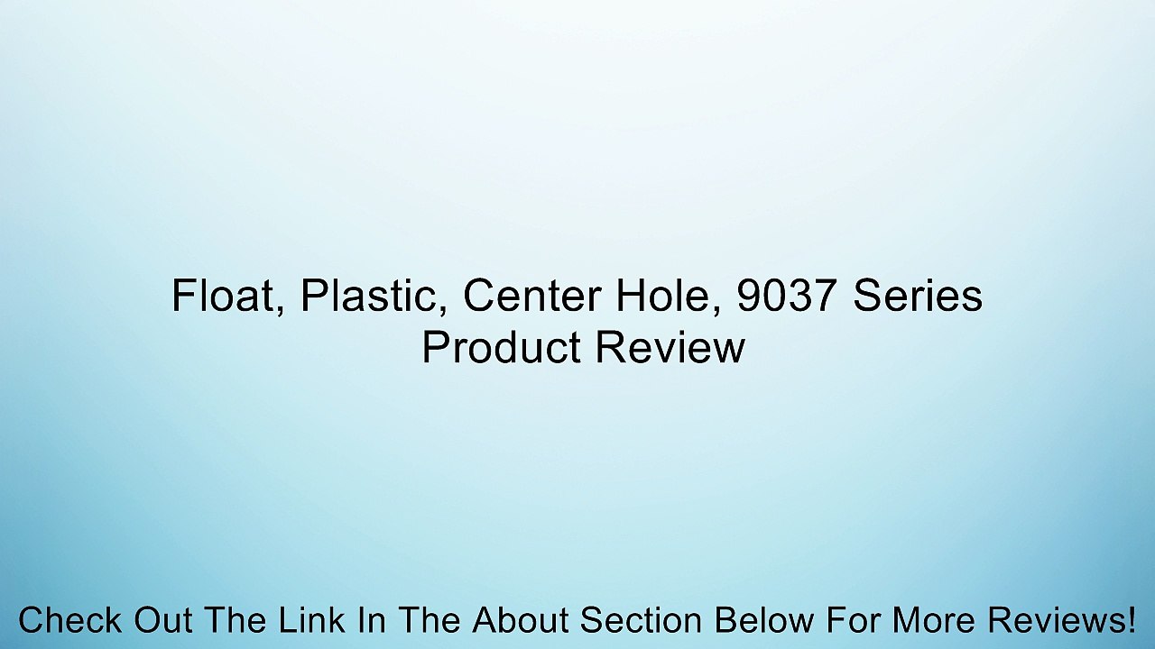 Float, Plastic, Center Hole, 9037 Series Review