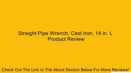 Straight Pipe Wrench, Cast Iron, 14 in. L Review