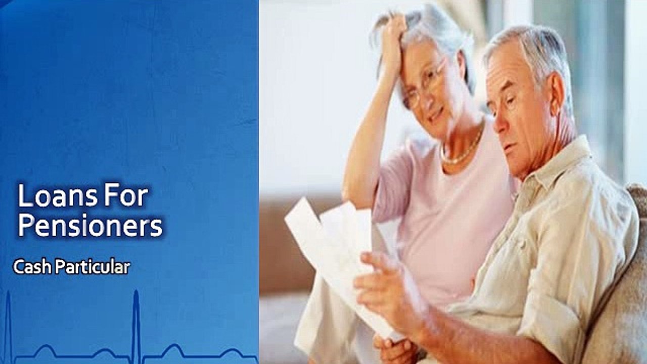 Loans For Pensioners – Quick And Easy Financial Help For Pensioner's