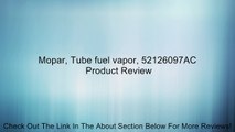 Mopar, Tube fuel vapor, 52126097AC Review