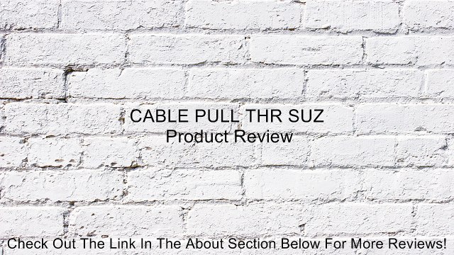 CABLE PULL THR SUZ Review
