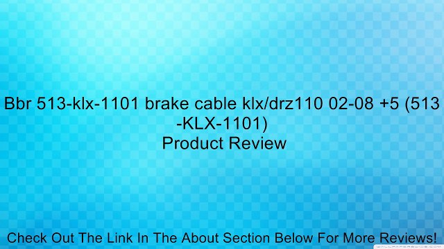 Bbr 513-klx-1101 brake cable klx/drz110 02-08 +5 (513-KLX-1101) Review