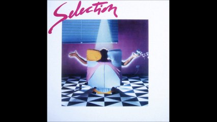 Selection - Got To Be Real (1982)