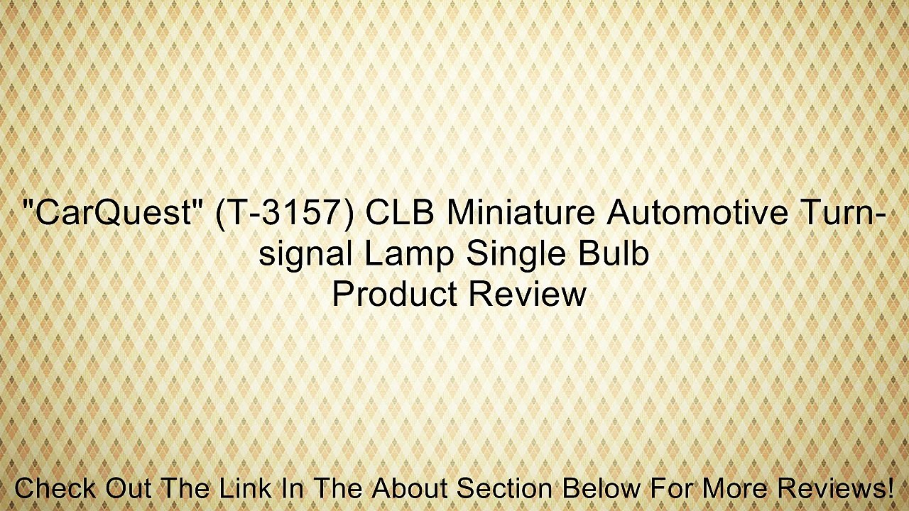 "CarQuest" (T-3157) CLB Miniature Automotive Turn-signal Lamp Single Bulb Review