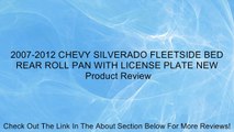 2007-2012 CHEVY SILVERADO FLEETSIDE BED REAR ROLL PAN WITH LICENSE PLATE NEW Review