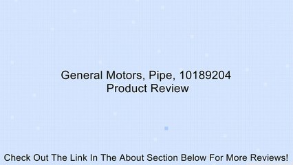 General Motors, Pipe, 10189204 Review